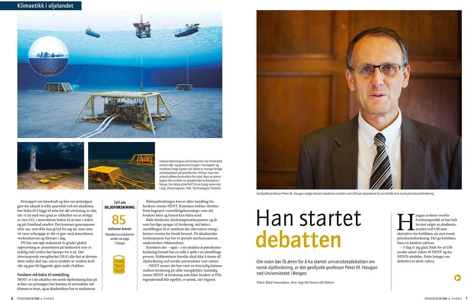 (Illustrasjoner: FMC Technologies/Statoil) Geofysikk-professor Peter M. Haugan valgte bevisst akademia-avtalen ved UiB som skyteskive for sin kritikk mot norsk petroleumsforskning.