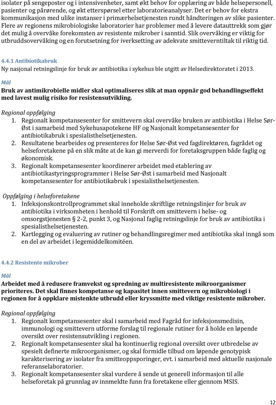 Flere av regionens mikrobiologiske laboratorier har problemer med å levere datauttrekk som gjør det mulig å overvåke forekomsten av resistente mikrober i sanntid.