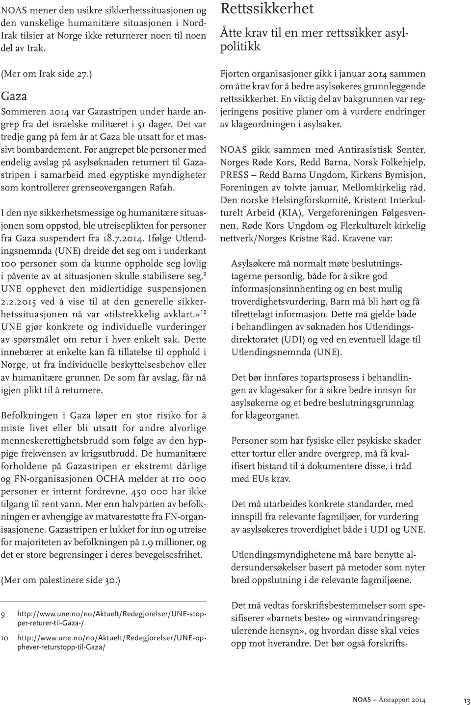 Før angrepet ble personer med endelig avslag på asylsøknaden returnert til Gazastripen i samarbeid med egyptiske myndigheter som kontrollerer grenseovergangen Rafah.