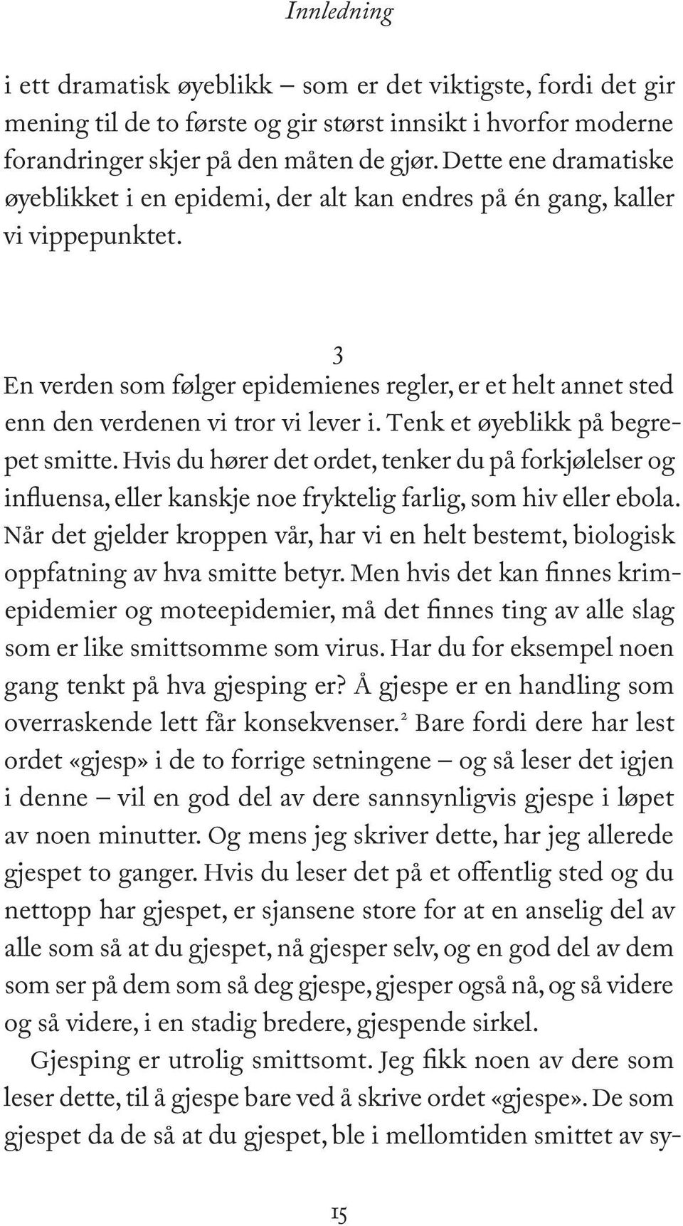 3 En verden som følger epidemienes regler, er et helt annet sted enn den verdenen vi tror vi lever i. Tenk et øyeblikk på begrepet smitte.