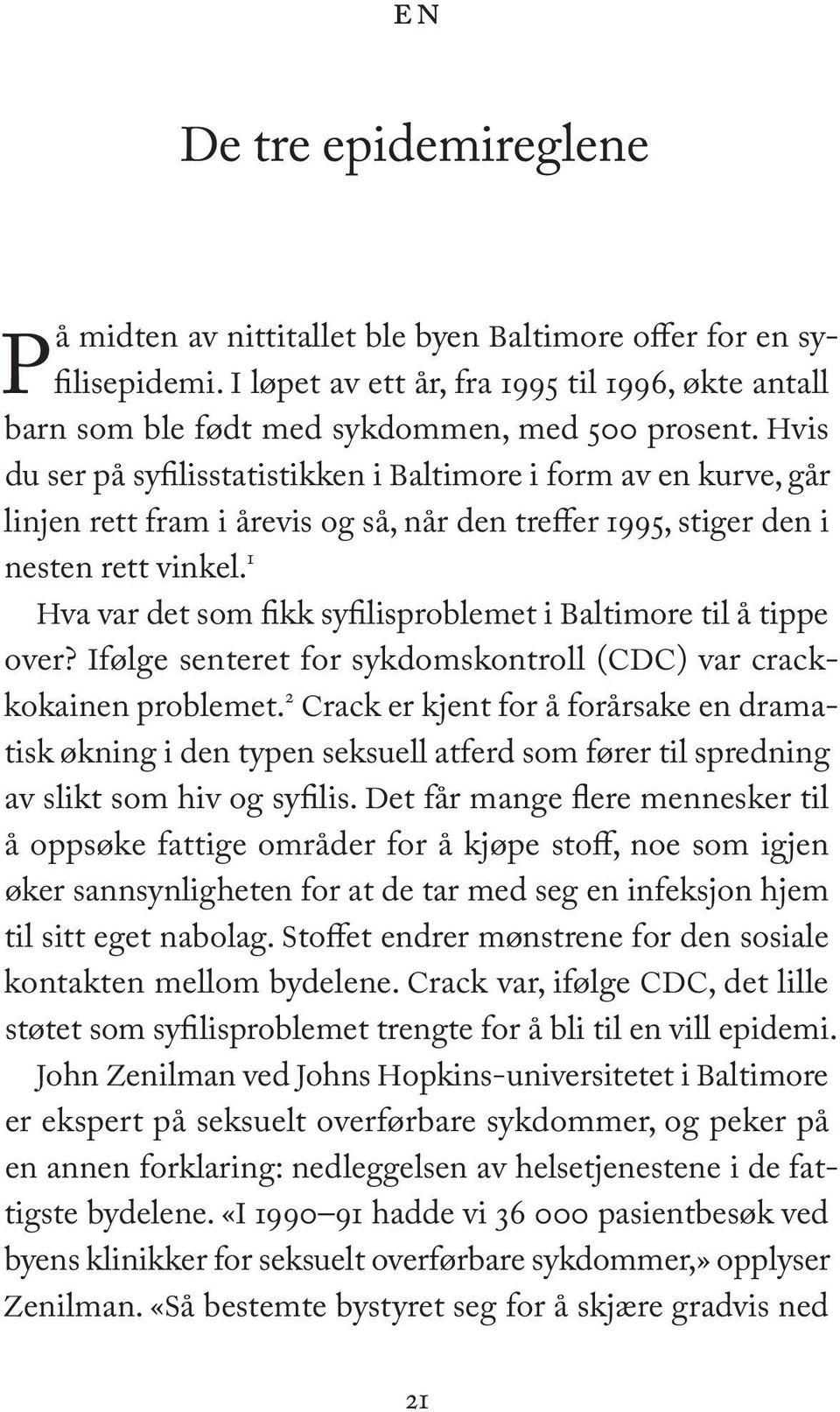 1 Hva var det som fikk syfilisproblemet i Baltimore til å tippe over? Ifølge senteret for sykdomskontroll (CDC) var crackkokainen problemet.