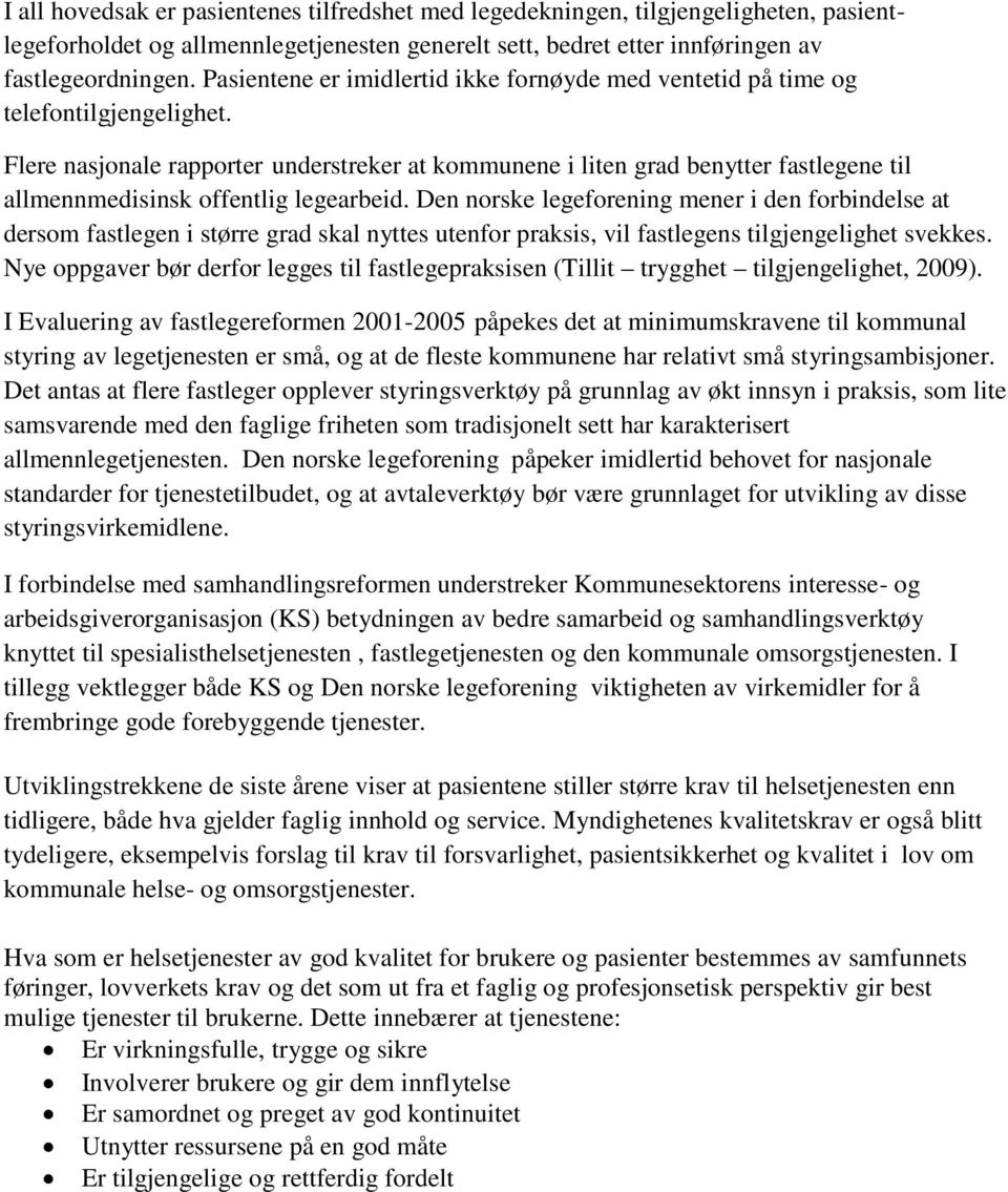 Flere nasjonale rapporter understreker at kommunene i liten grad benytter fastlegene til allmennmedisinsk offentlig legearbeid.