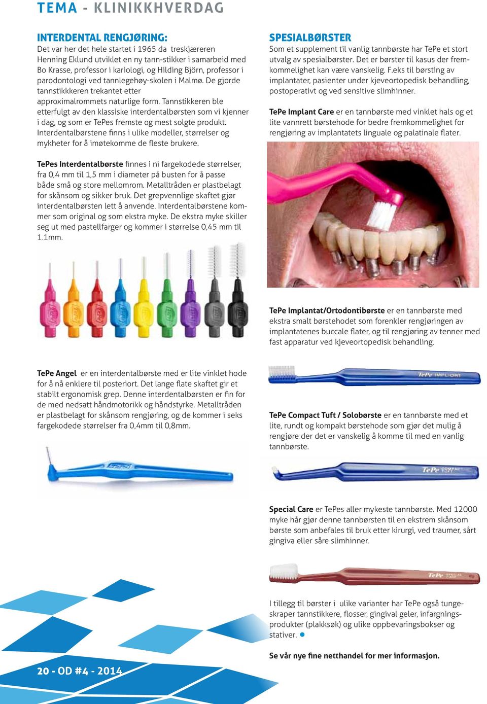 Tannstikkeren ble etterfulgt av den klassiske interdentalbørsten som vi kjenner i dag, og som er TePes fremste og mest solgte produkt.