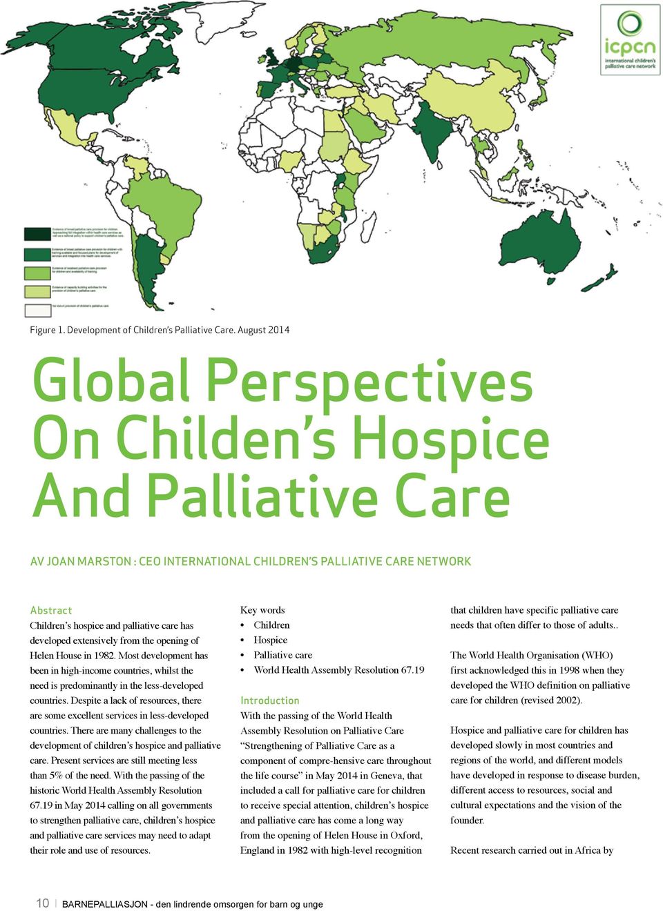 developed extensively from the opening of Helen House in 1982. Most development has been in high-income countries, whilst the need is predominantly in the less-developed countries.