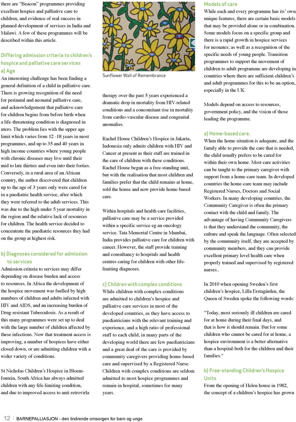 Differing admission criteria to children s hospice and palliative care services a) Age An interesting challenge has been finding a general definition of a child in palliative care.