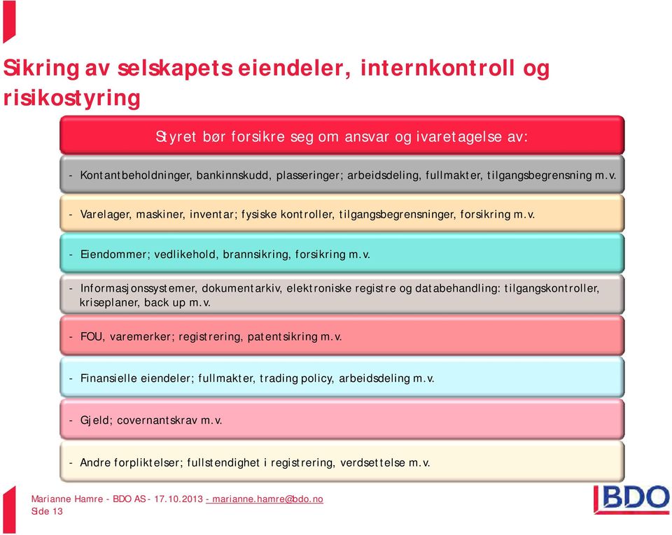 v. - FOU, varemerker; registrering, patentsikring m.v. - Finansielle eiendeler; fullmakter, trading policy,arbeidsdeling m.v. - Gjeld; covernantskrav m.v. - Andre forpliktelser; fullstendighet i registrering, verdsettelse m.