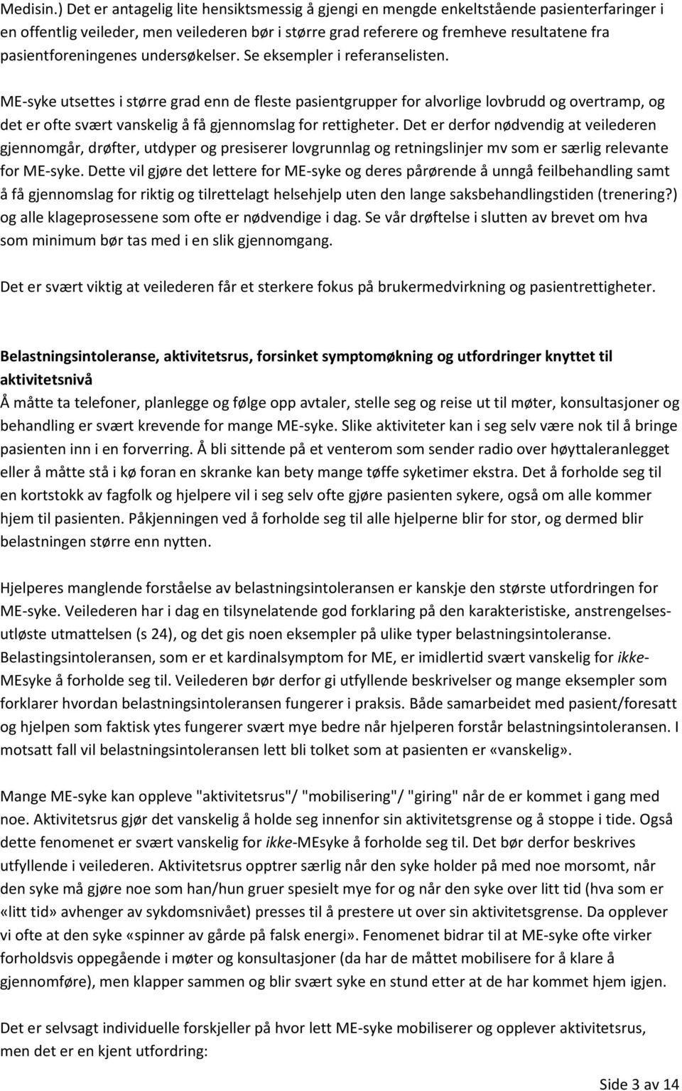 pasientforeningenes undersøkelser. Se eksempler i referanselisten.