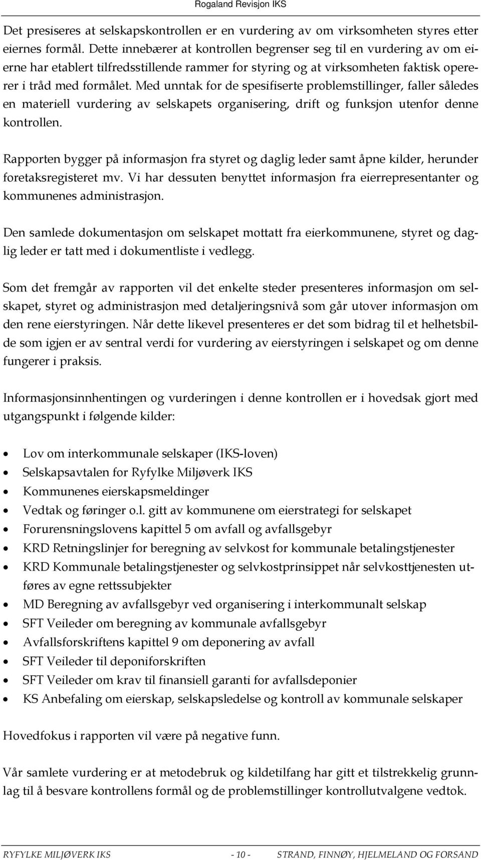 Med unntak for de spesifiserte problemstillinger, faller således en materiell vurdering av selskapets organisering, drift og funksjon utenfor denne kontrollen.