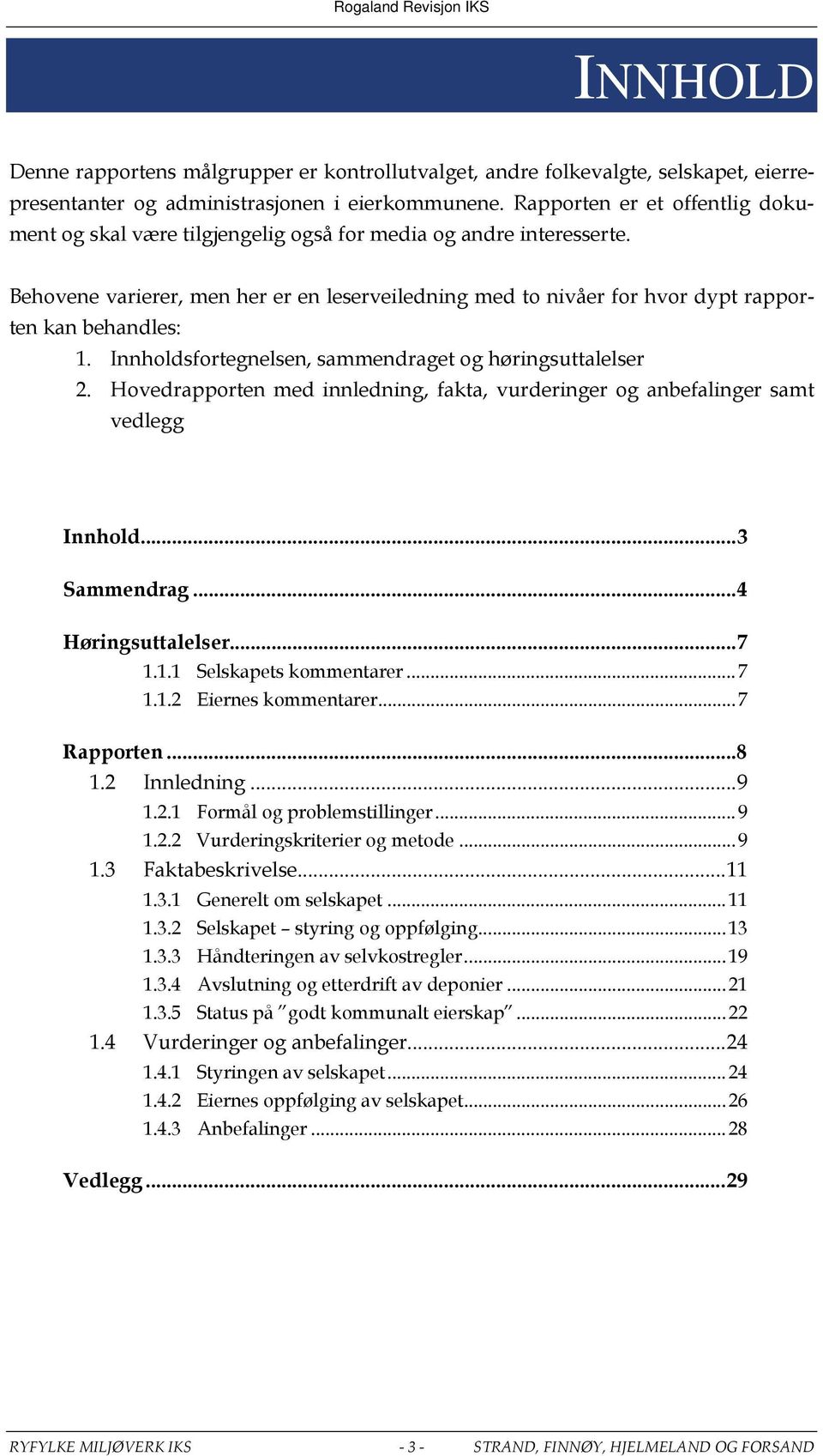 Behovene varierer, men her er en leserveiledning med to nivåer for hvor dypt rapporten kan behandles: 1. Innholdsfortegnelsen, sammendraget og høringsuttalelser 2.