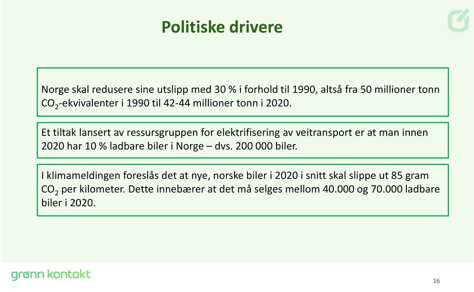 Et tiltak lansert av ressursgruppen for elektrifisering av veitransport er at man innen 2020 har 10 % ladbare biler i Norge