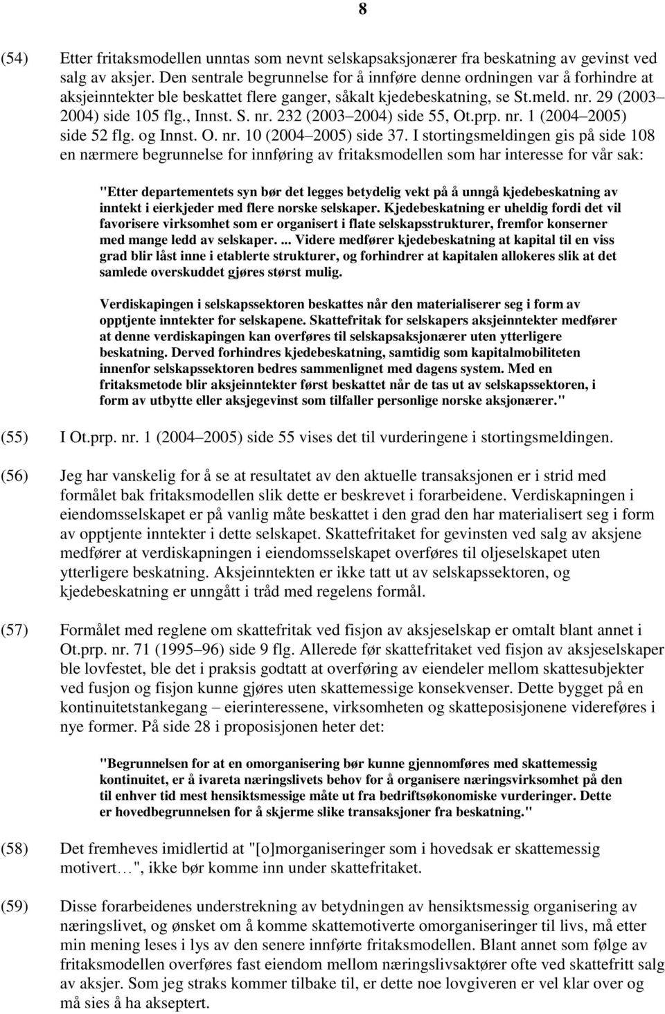 prp. nr. 1 (2004 2005) side 52 flg. og Innst. O. nr. 10 (2004 2005) side 37.