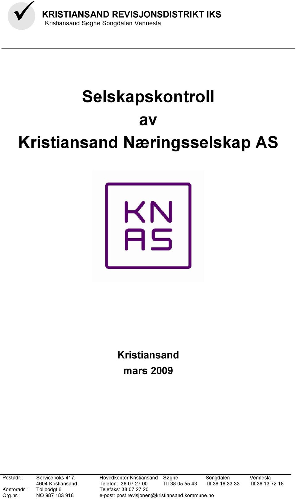 : Serviceboks 417, 4604 Kristiansand Hovedkontor Kristiansand Telefon: 38 07 27 00 Søgne Tlf 38 05 55 43