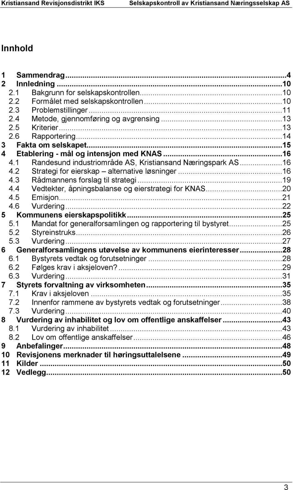 ..16 4.3 Rådmannens forslag til strategi...19 4.4 Vedtekter, åpningsbalanse og eierstrategi for KNAS...20 4.5 Emisjon...21 4.6 Vurdering...22 5 Kommunens eierskapspolitikk...25 5.