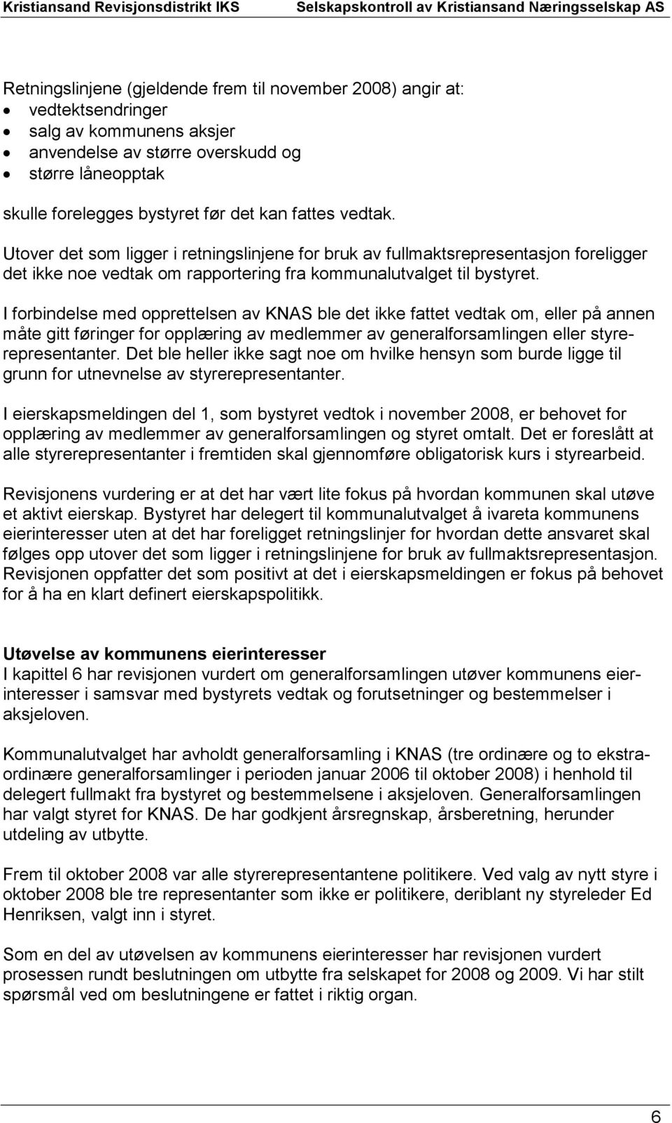 I forbindelse med opprettelsen av KNAS ble det ikke fattet vedtak om, eller på annen måte gitt føringer for opplæring av medlemmer av generalforsamlingen eller styrerepresentanter.