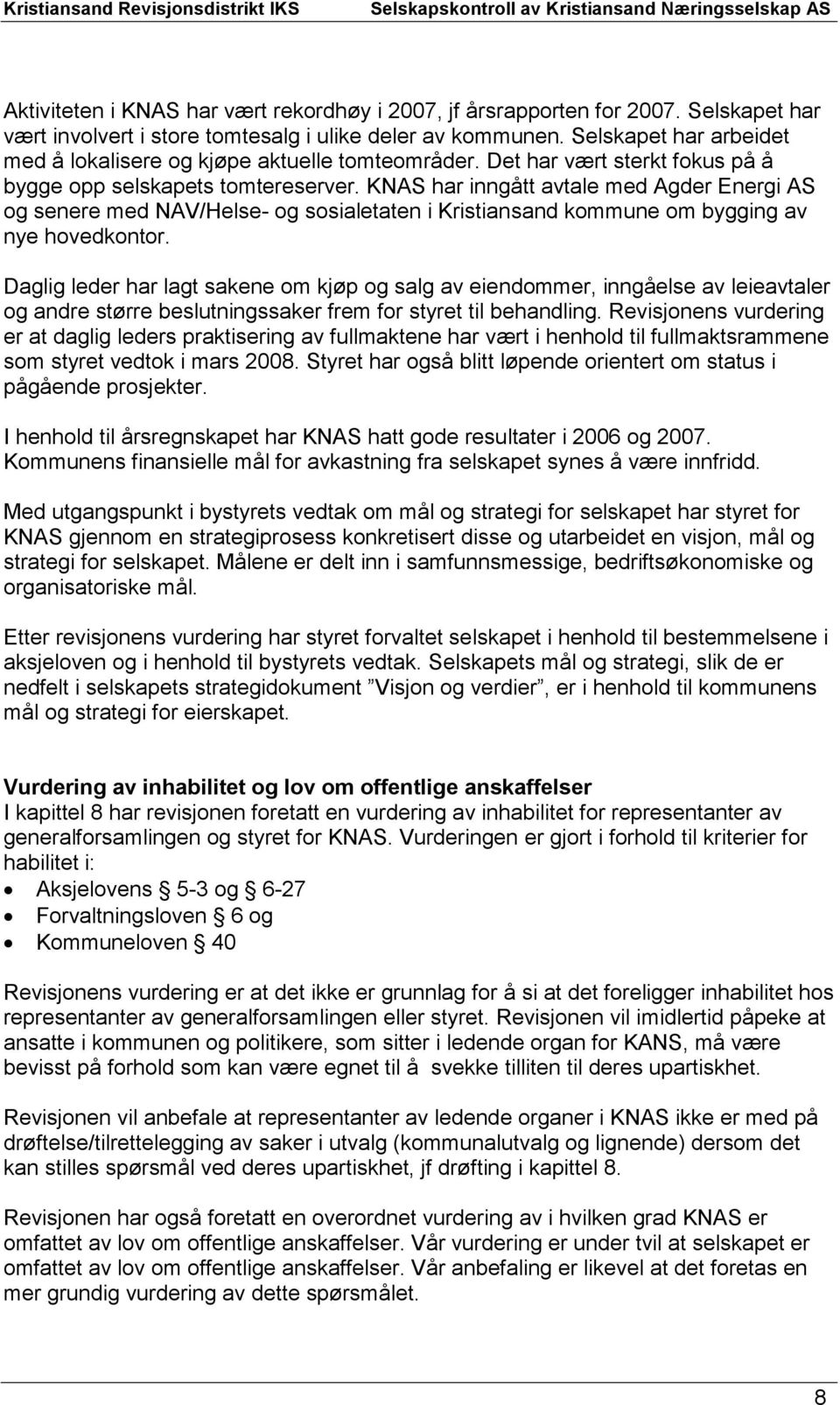 KNAS har inngått avtale med Agder Energi AS og senere med NAV/Helse- og sosialetaten i Kristiansand kommune om bygging av nye hovedkontor.