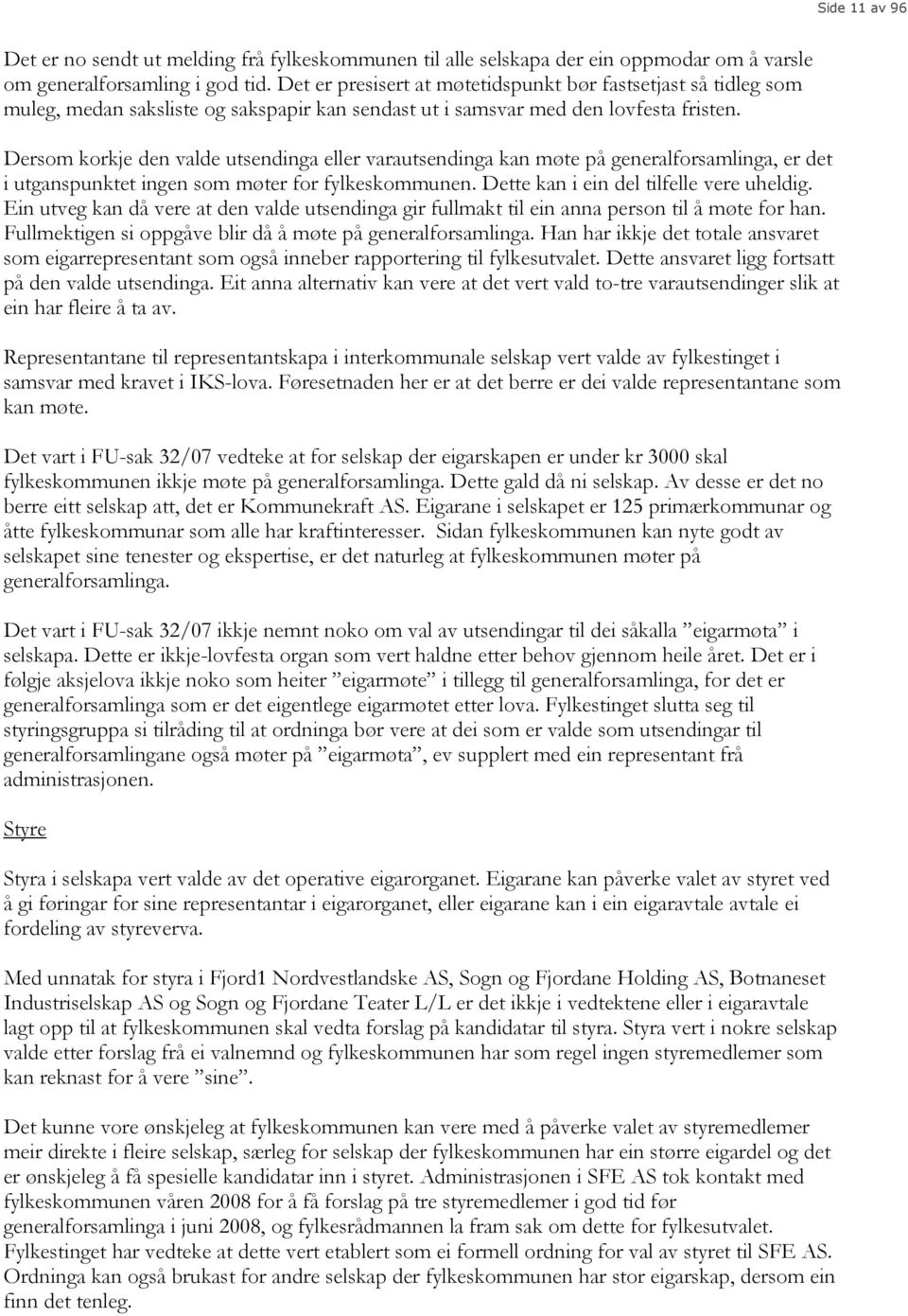 Dersom korkje den valde utsendinga eller varautsendinga kan møte på generalforsamlinga, er det i utganspunktet ingen som møter for fylkeskommunen. Dette kan i ein del tilfelle vere uheldig.