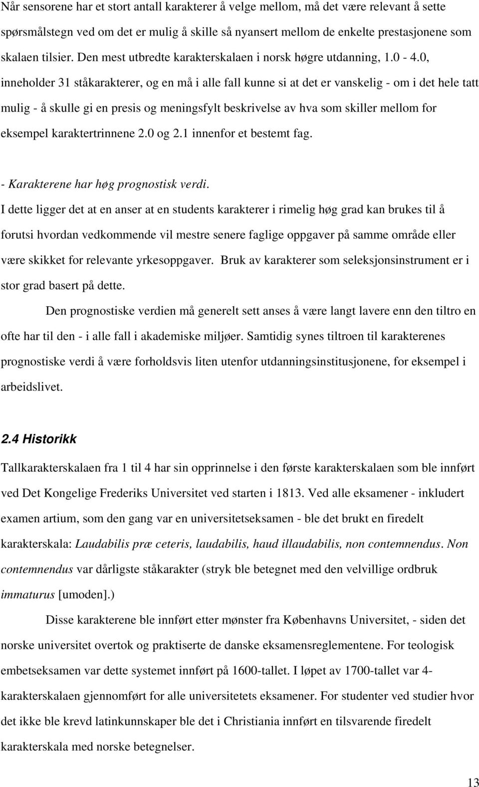 0, inneholder 31 ståkarakterer, og en må i alle fall kunne si at det er vanskelig - om i det hele tatt mulig - å skulle gi en presis og meningsfylt beskrivelse av hva som skiller mellom for eksempel