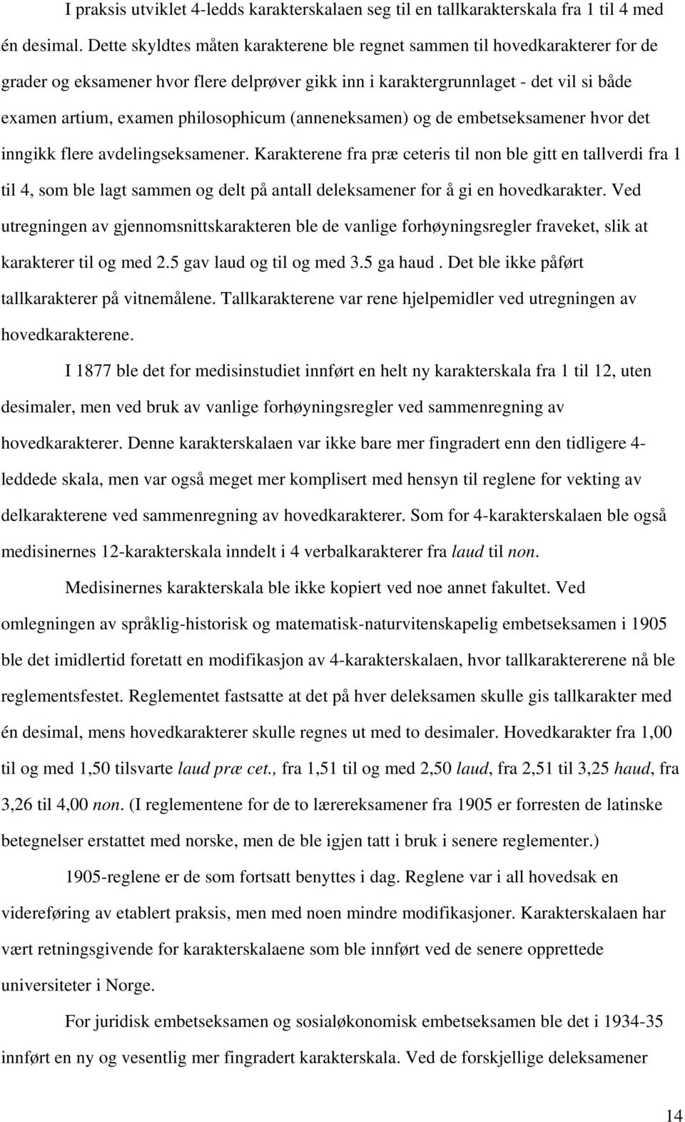 philosophicum (anneneksamen) og de embetseksamener hvor det inngikk flere avdelingseksamener.