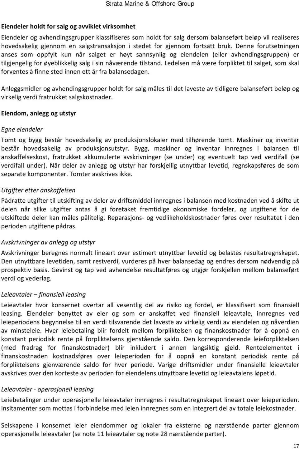 Denne forutsetningen anses som oppfylt kun når salget er høyt sannsynlig og eiendelen (eller avhendingsgruppen) er tilgjengelig for øyeblikkelig salg i sin nåværende tilstand.