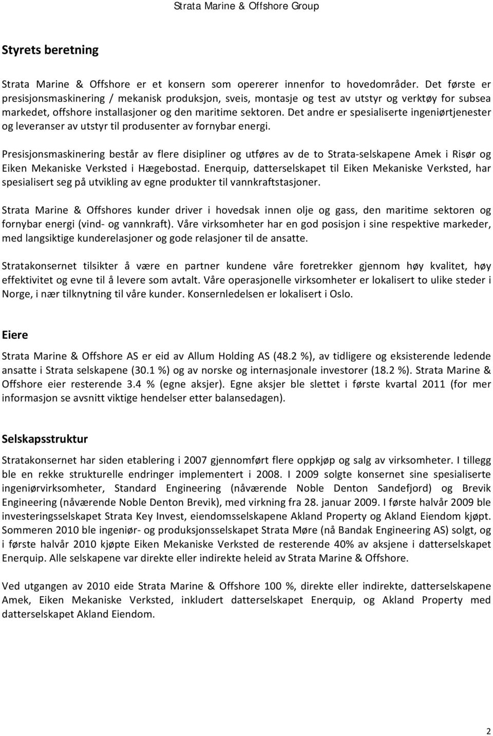 Det andre er spesialiserte ingeniørtjenester og leveranser av utstyr til produsenter av fornybar energi.