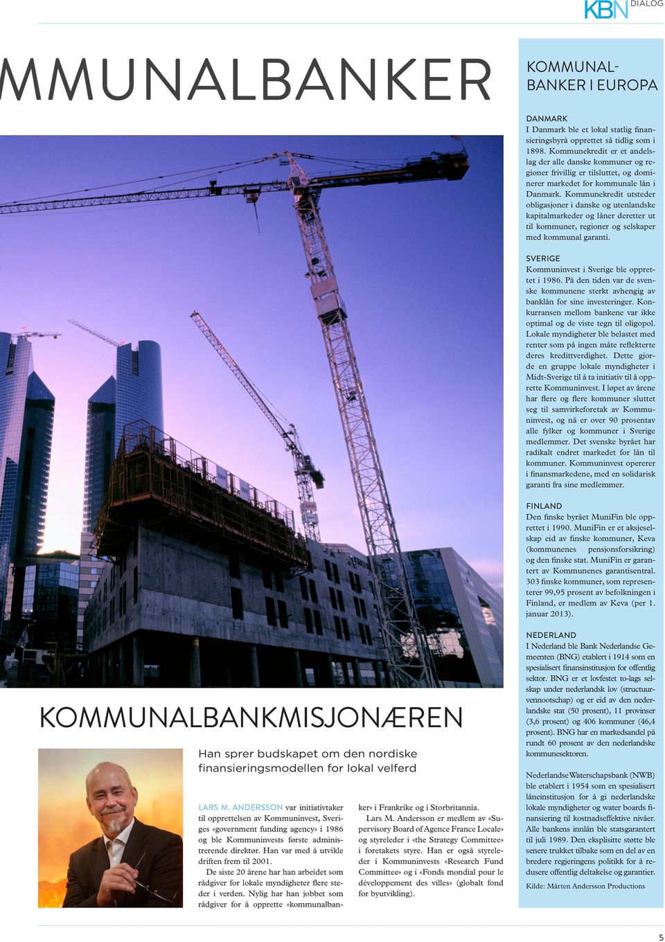 Kommunekredit utsteder obligasjoner i danske og utenlandske kapitalmarkeder og låner deretter ut til kommuner, regioner og selskaper med kommunal garanti.