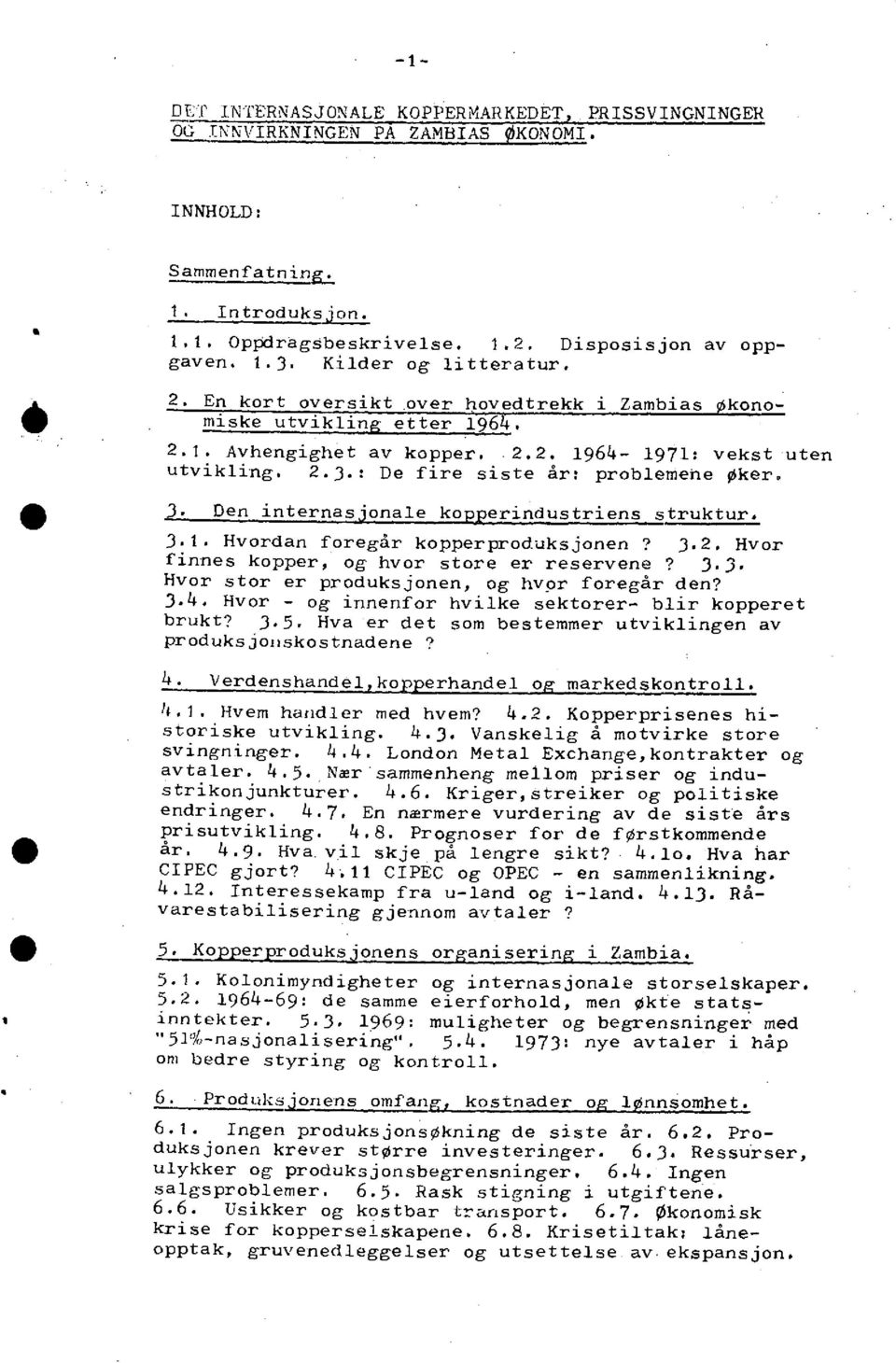 kopperproduksjonen? 32 Hvor fnnes koppar, og hvor store er reservene? 33 Hvor stor er produksjonen, og hvpr foregår den? 3Ä Hvor og nnenfor hvlke sektorer blr kopperet brukt?