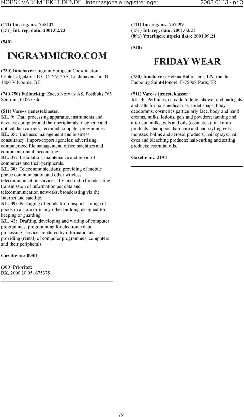 9: Data processing apparatus, instruments and devices; computer and their peripherals; magnetic and optical data carriers; recorded computer programmes. KL.