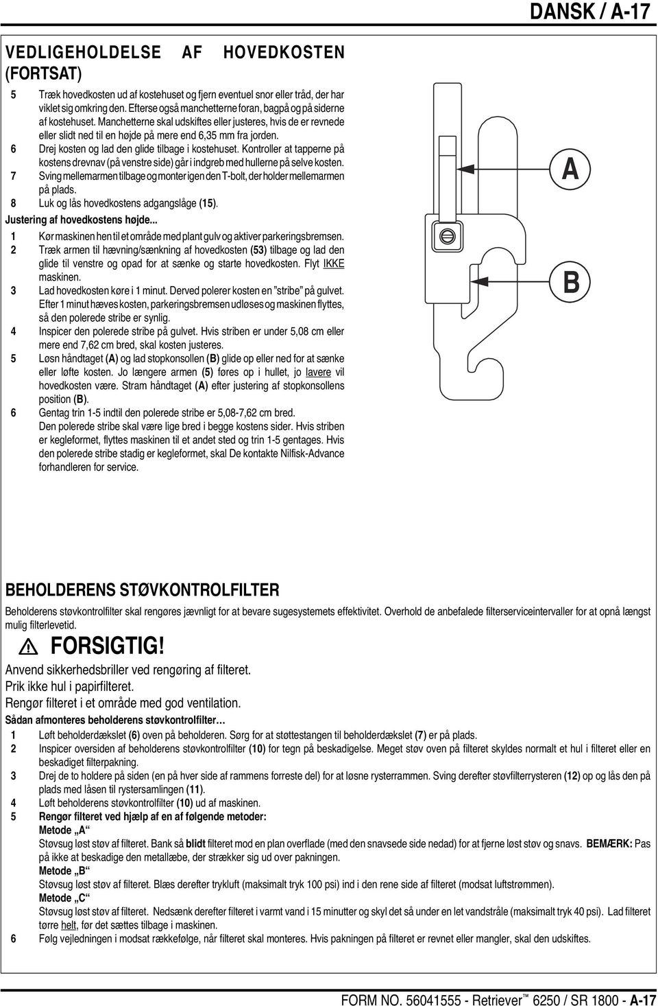 6 Drej kosten og lad den glide tilbage i kostehuset. Kontroller at tapperne på kostens drevnav (på venstre side) går i indgreb med hullerne på selve kosten.