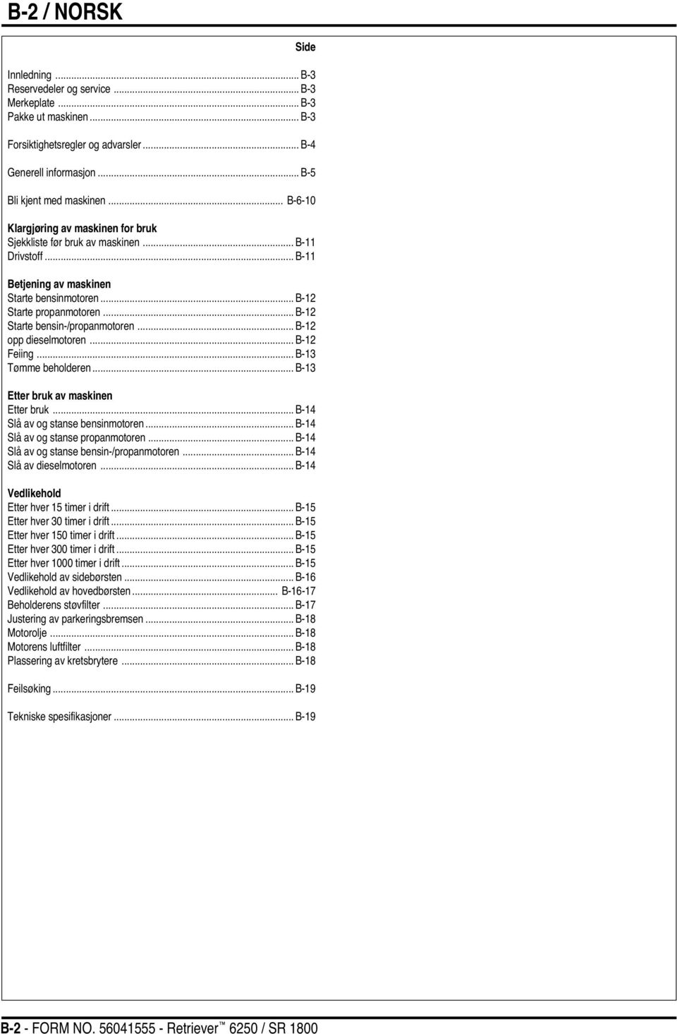 .. B-12 Starte bensin-/propanmotoren... B-12 opp dieselmotoren... B-12 Feiing... B-13 Tømme beholderen... B-13 Etter bruk av maskinen Etter bruk... B-14 Slå av og stanse bensinmotoren.
