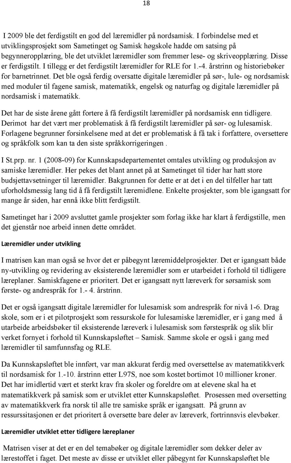 I tillegg er det ferdigstilt læremidler for RLE for 1.-4. års og historiebøker for barneet.