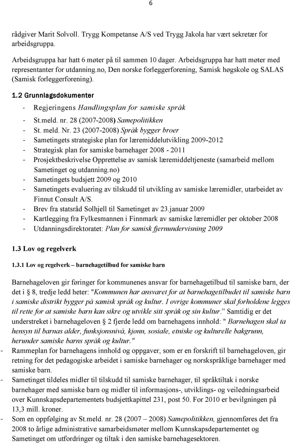 2 Grunnlagsdokumenter - Regjeringens Handlingsplan for samiske språk - St.meld. nr. 28 (2007-2008) Samepolitikken - St. meld. Nr.