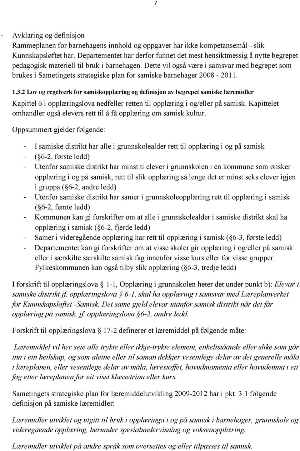 Dette vil også være i samsvar med begrepet som brukes i Sametingets strategiske plan for samiske barnehager 2008-2011. 1.3.