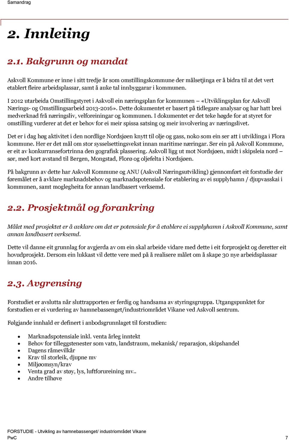 I 2012 utarbeida Omstillingstyret i Askvoll ein næringsplan for kommunen «Utviklingsplan for Askvoll Nærings- og Omstillingsarbeid 2013-2016».