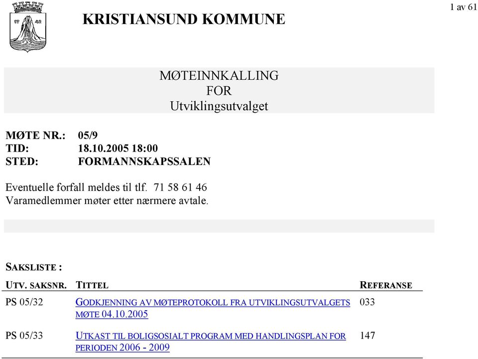 71 58 61 46 Varamedlemmer møter etter nærmere avtale.