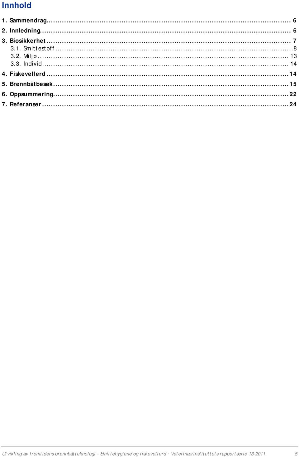 .. 15 6. Oppsummering... 22 7. Referanser.