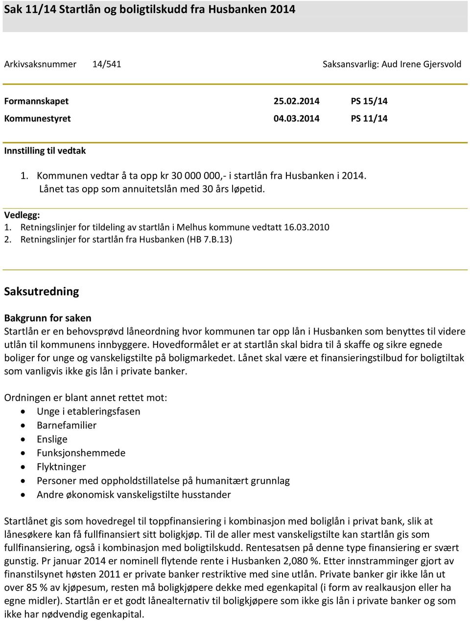 Retningslinjer for tildeling av startlån i Melhus kommune vedtatt 16.03.2010 2. Retningslinjer for startlån fra Husbanken (HB 