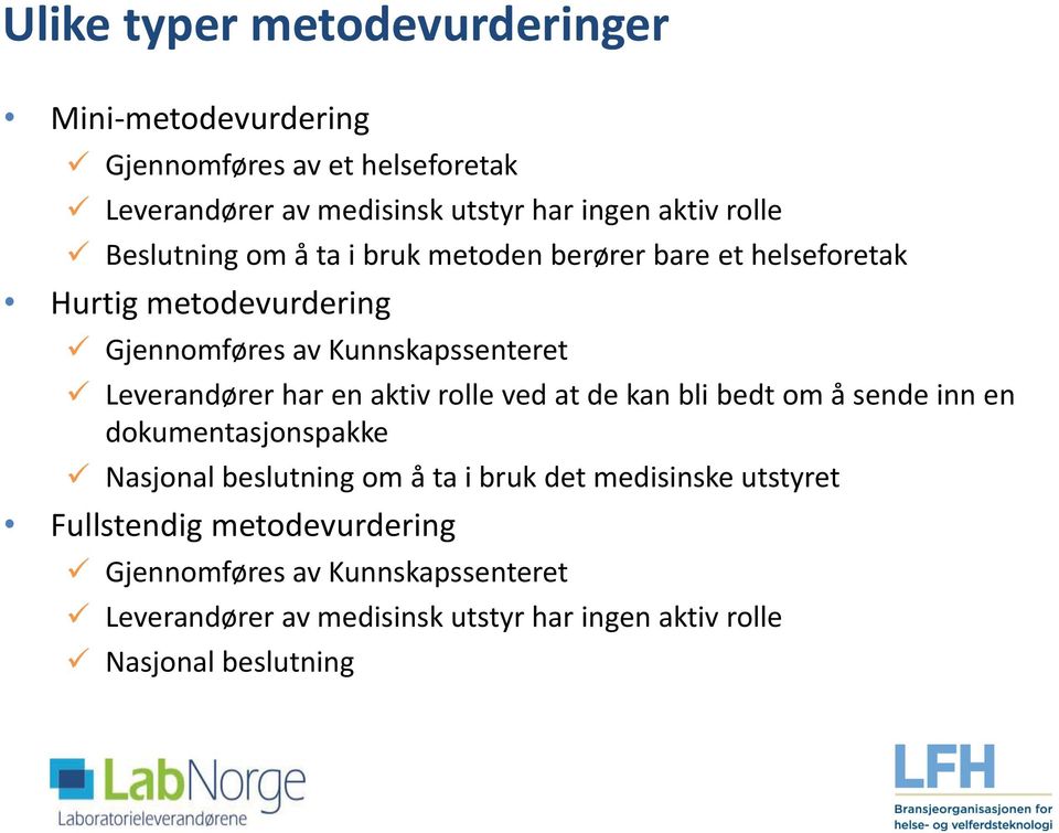 Leverandører har en aktiv rolle ved at de kan bli bedt om å sende inn en dokumentasjonspakke Nasjonal beslutning om å ta i bruk det