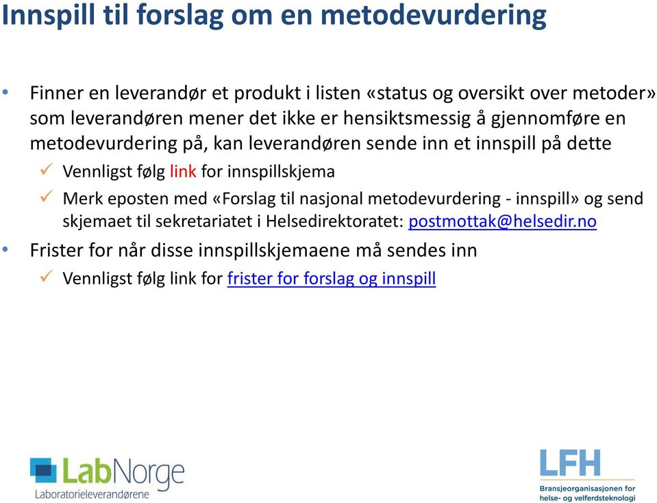link for innspillskjema Merk eposten med «Forslag til nasjonal metodevurdering - innspill» og send skjemaet til sekretariatet i