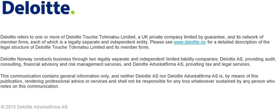 Deloitte Norway conducts business through two legally separate and independent limited liability companies; Deloitte AS, providing audit, consulting, financial advisory and risk management services,