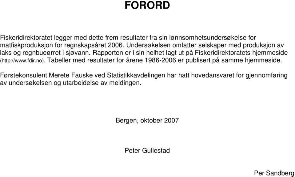 Rapporten er i sin helhet lagt ut på Fiskeridirektoratets hjemmeside (http://www.fdir.no).