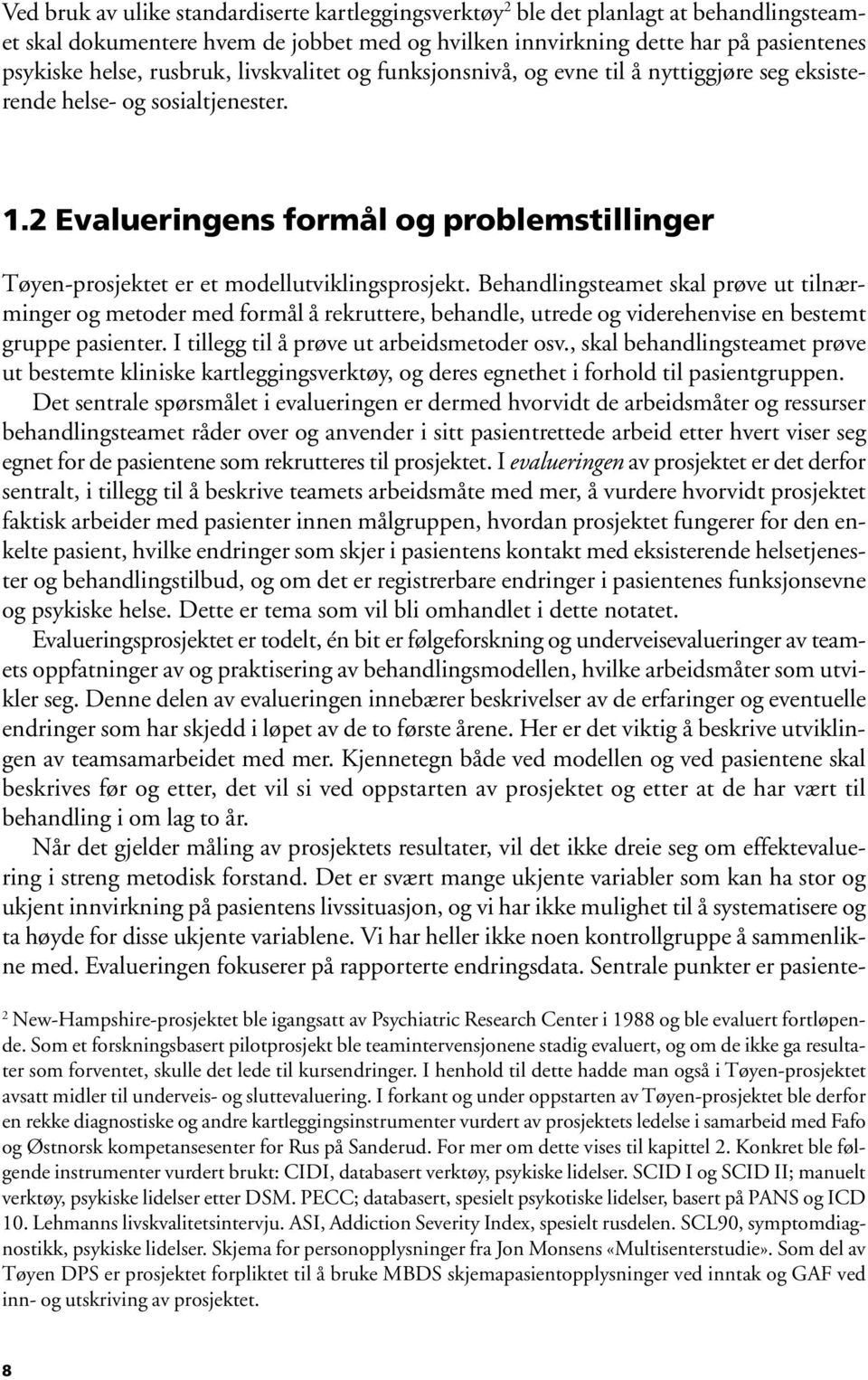 2 Evalueringens formål og problemstillinger Tøyen-prosjektet er et modellutviklingsprosjekt.