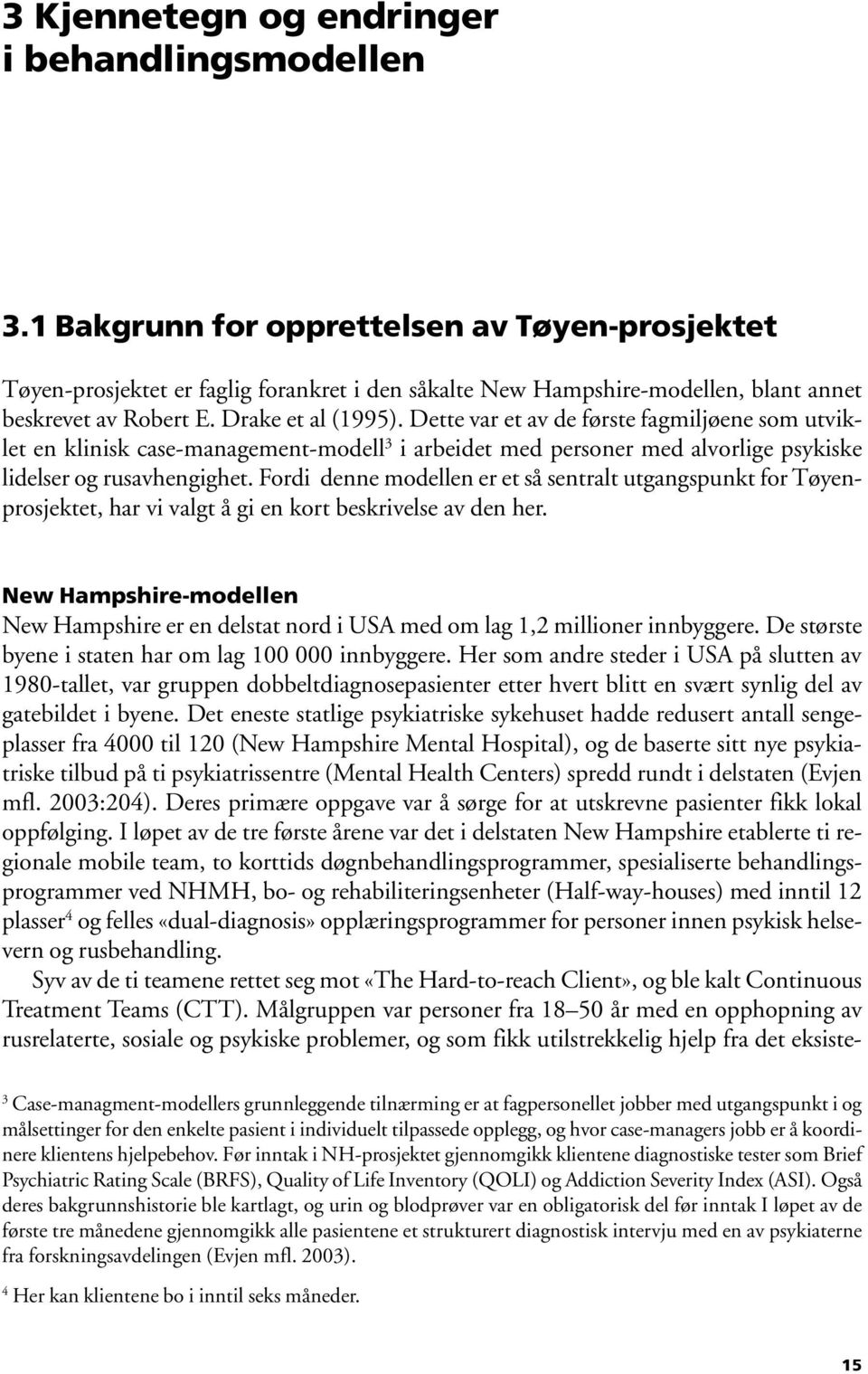 Dette var et av de første fagmiljøene som utviklet en klinisk case-management-modell 3 i arbeidet med personer med alvorlige psykiske lidelser og rusavhengighet.