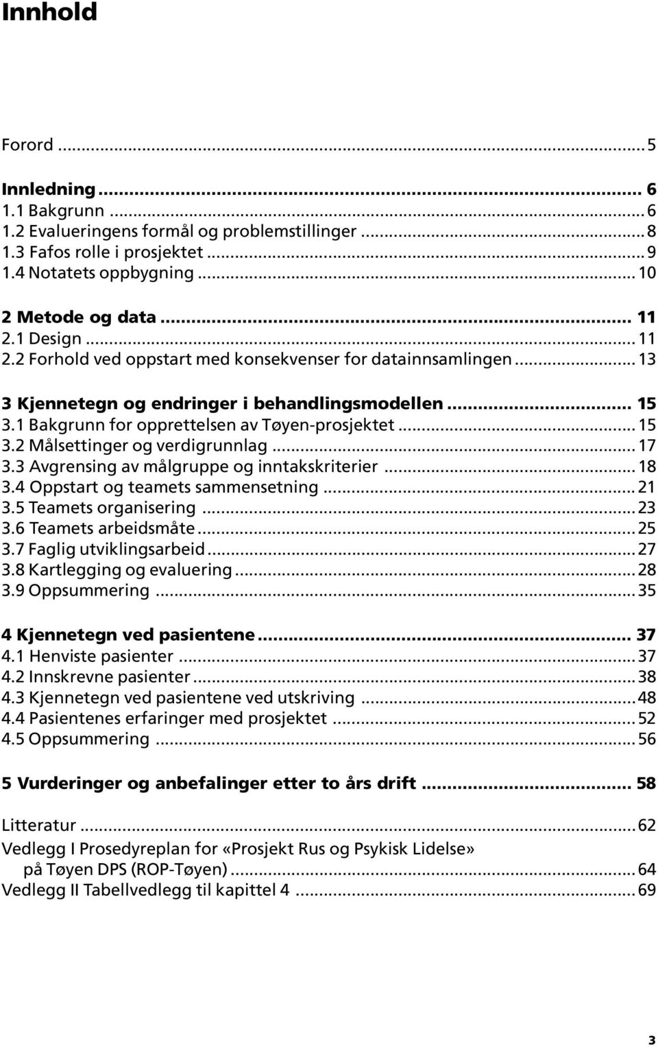 ..17 3.3 Avgrensing av målgruppe og inntakskriterier...18 3.4 Oppstart og teamets sammensetning...21 3.5 Teamets organisering...23 3.6 Teamets arbeidsmåte...25 3.7 Faglig utviklingsarbeid...27 3.