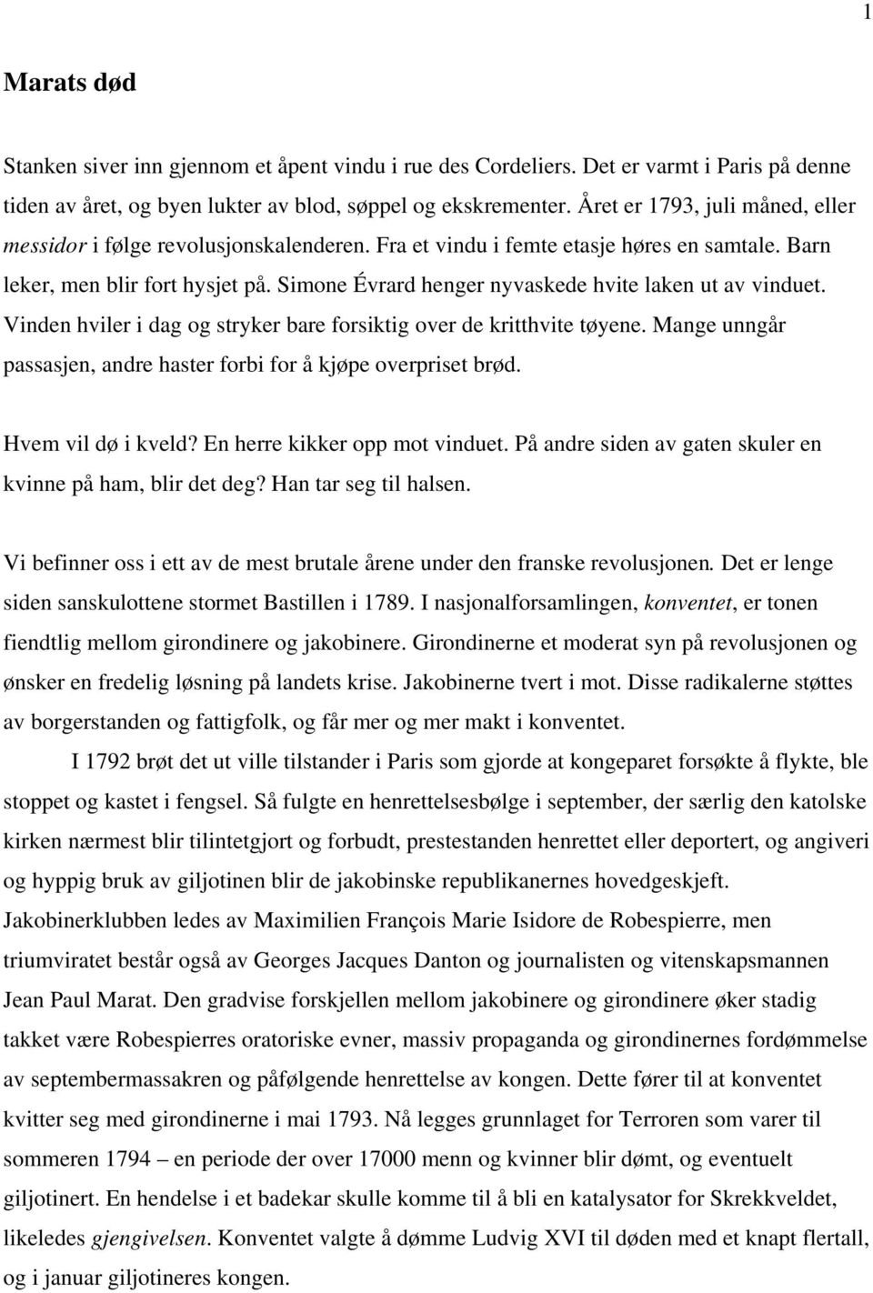 Simone Évrard henger nyvaskede hvite laken ut av vinduet. Vinden hviler i dag og stryker bare forsiktig over de kritthvite tøyene.