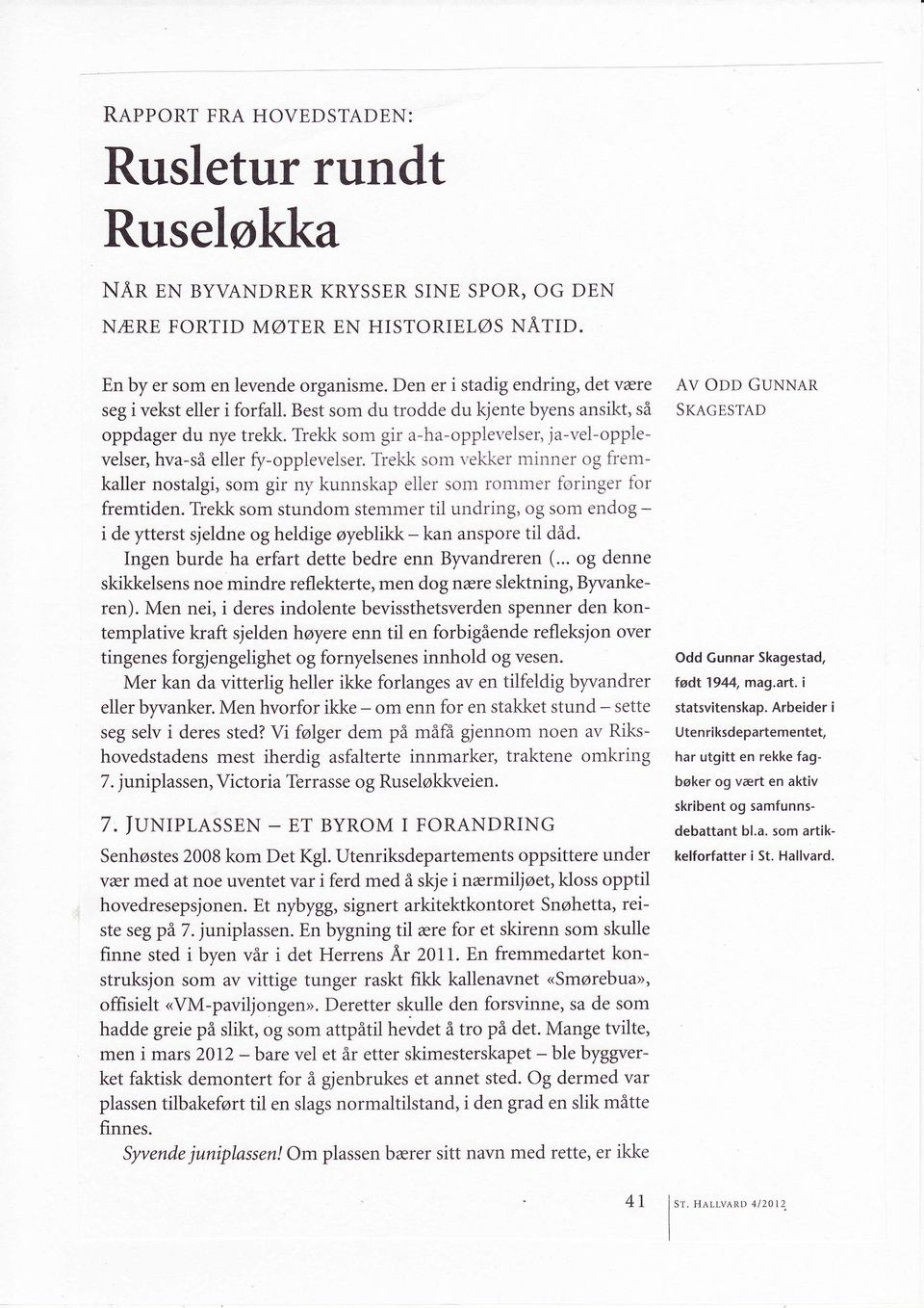 Trekk som gir a-ha-oppievelser, ja-vel-opplevelser, hva-så eller $r-opplevelser. Trekli som r-ekker tninner og fremkaller nostalgi, som gir nv kunnskap eller sori rontlrler tbringer tor fremtiden.