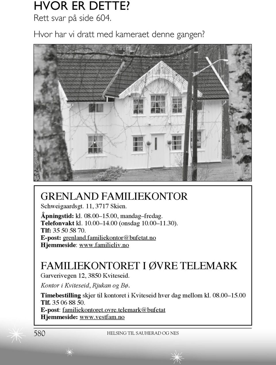 familieliv.no FAMILIEKONTORET I ØVRE TELEMARK Garverivegen 12, 3850 Kviteseid. Kontor i Kviteseid, Rjukan og Bø.