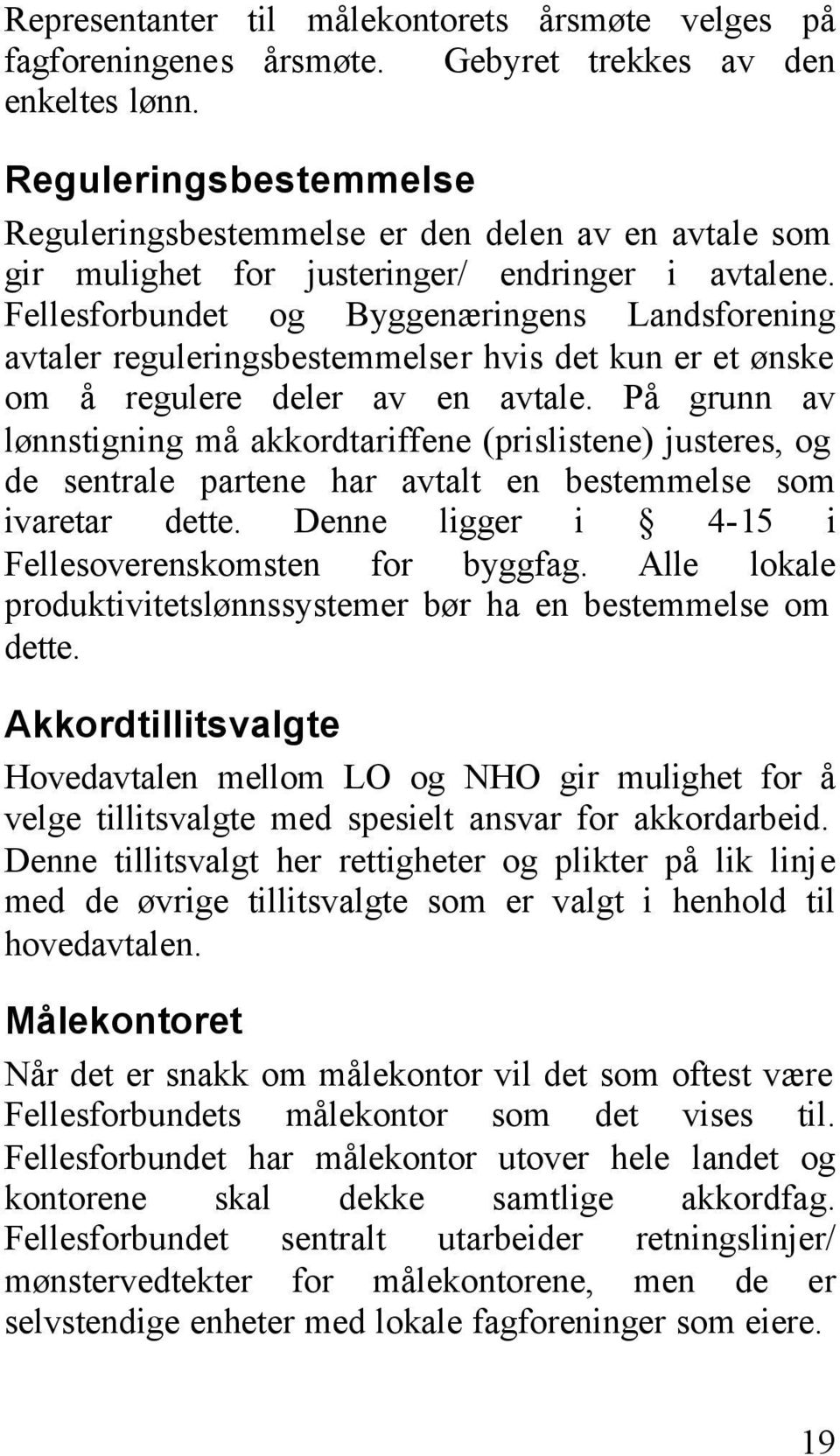 Fellesforbundet og Byggenæringens Landsforening avtaler reguleringsbestemmelser hvis det kun er et ønske om å regulere deler av en avtale.