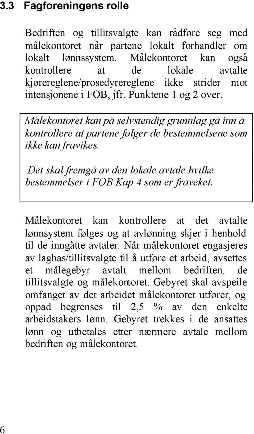 Målekontoret kan på selvstendig grunnlag gå inn å kontrollere at partene følger de bestemmelsene som ikke kan fravikes.