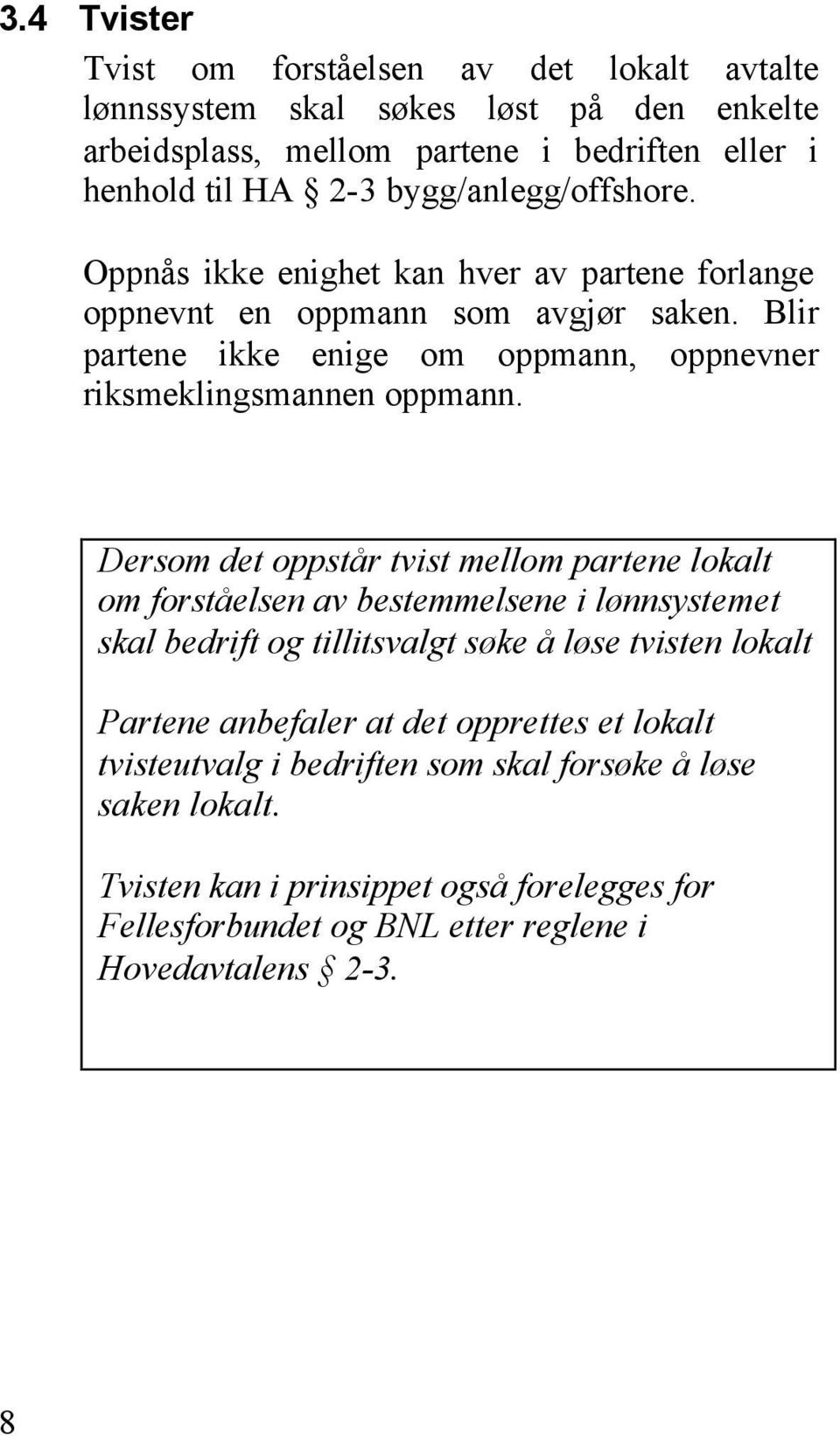 Blir partene ikke enige om oppmann, oppnevner riksmeklingsmannen oppmann.