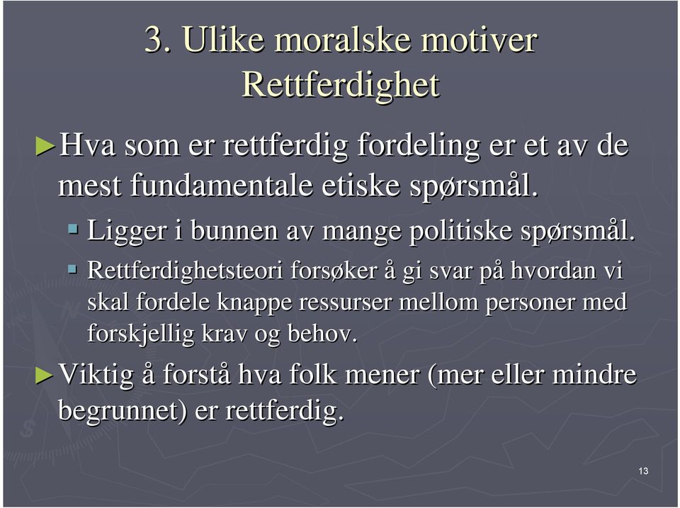 Rettferdighetsteori forsøker å gi svar påp hvordan vi skal fordele knappe ressurser mellom